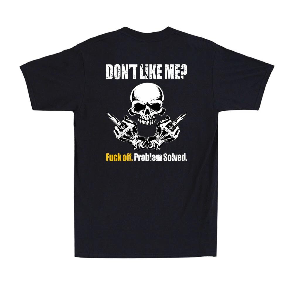 Don t Like Me Fck Off Problem Solved Funny Skeleton Men s T-Shirt (on back) XXXXL
