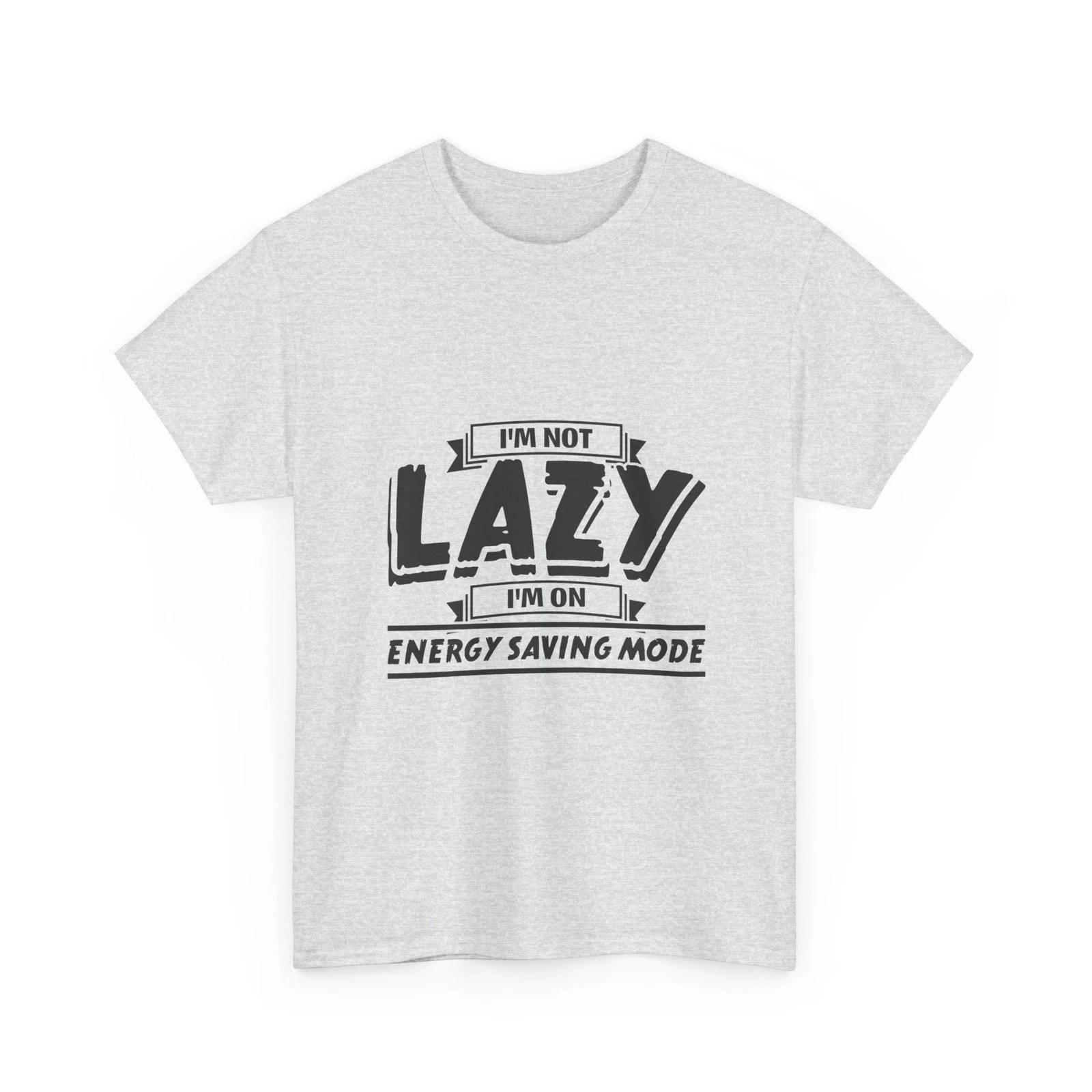 Energy Saving Mode I m Not Lazy tee | Funny Sarcastic Quote T-Shirt, Humor Tee XL