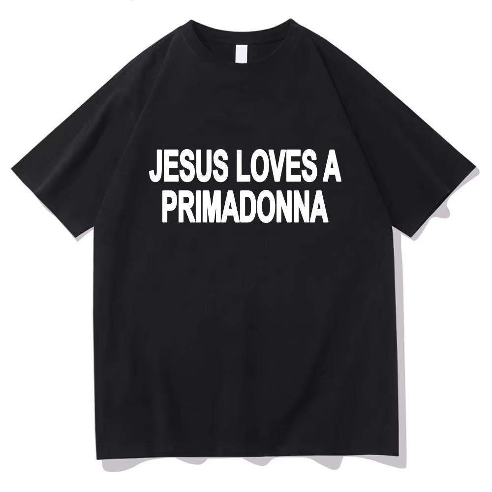 

Jesus Loves A Primadonna graphic New Unisex TShirt Unisex ONeck 100Cotton Short Sleeve Y2k Oversized Fashion Popular Vintage Tee M