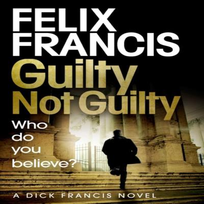 Guilty Not Guilty by Felix Francis Paperback Book 9781471173196