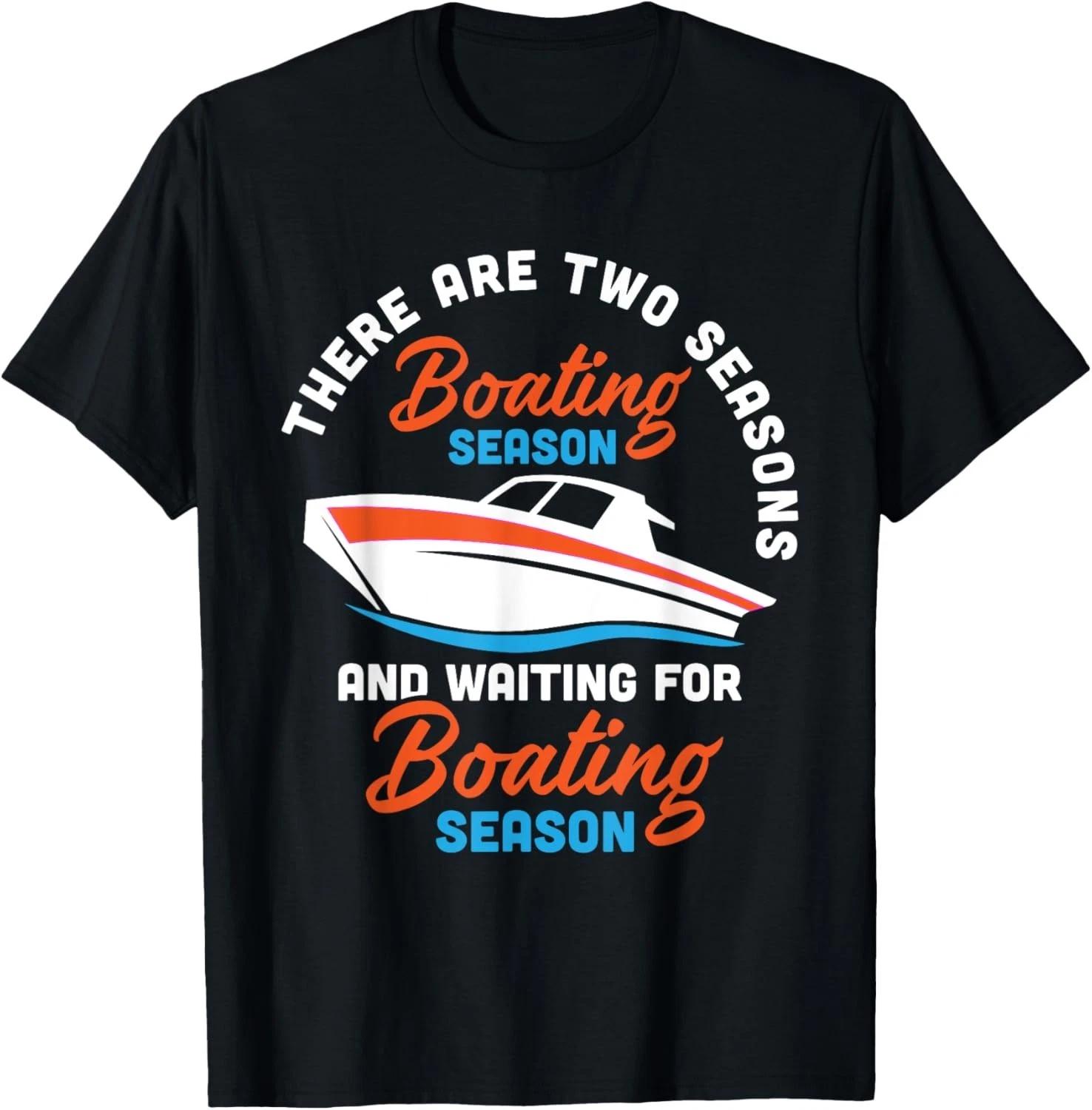 Two Seasons Of Boating - Funny Boat Captain _ Boating Gift Unisex T-Shirt XL