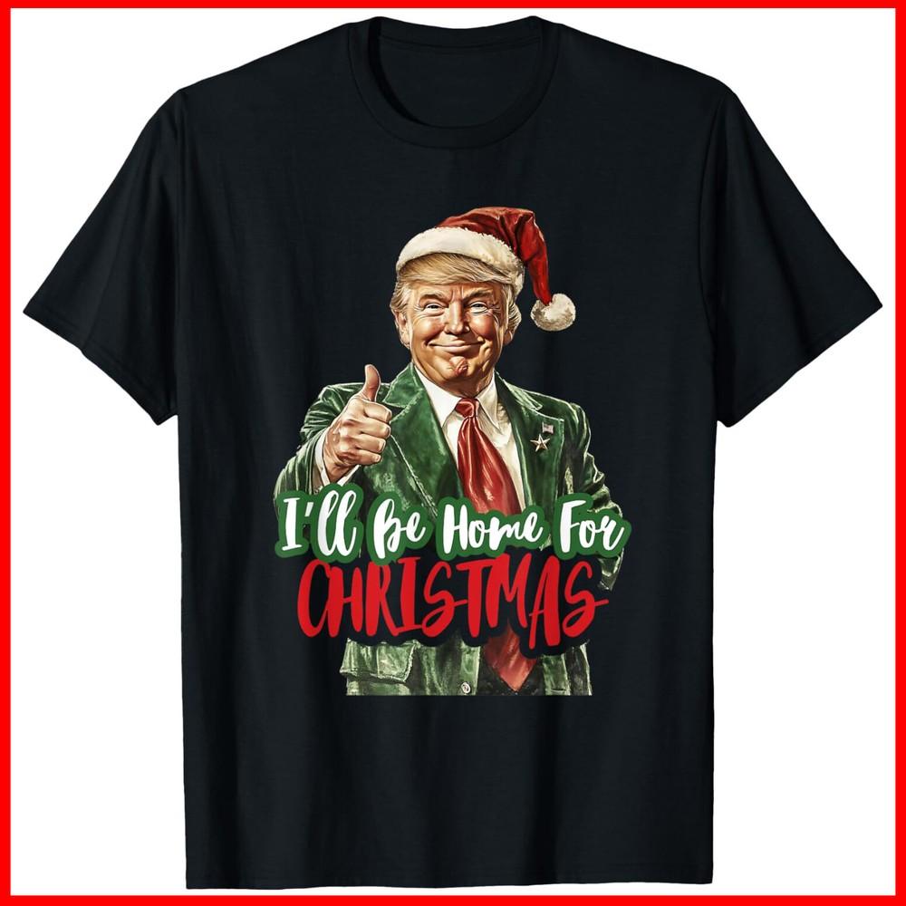 

I#039;ll Be Home For Christmas Santa Trump Xmas Pajamas Funny Black Cotton TShirt Unisex T-Shirt M