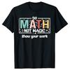 Do Math Not Magic Funny Math Teacher School T Shirts Men Women Pure Cotton Streetwear Tee Shirt Short Sleeve Unisex Clothing
