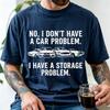 Comfortable Colors My Tshirt With Storage Issues Funny Car Collection Gift Tshirt Unisex Top For Both Unisex And Unisex