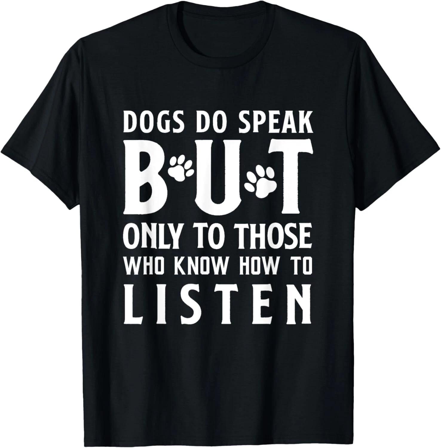 Dogs Do Speak But Only To Those Who Listen Funny Dog T- Shirt S