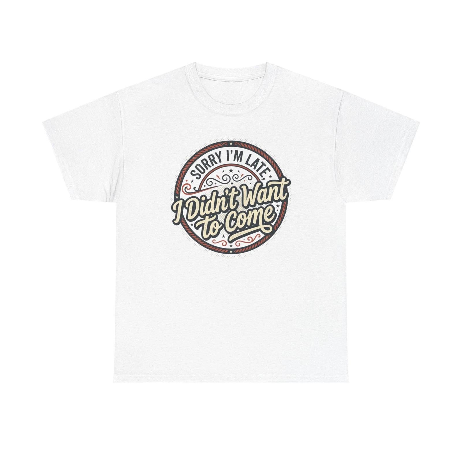 Sorry I m Late I Didn t Want to Come T shirt | Funny Retro Badge Tee M