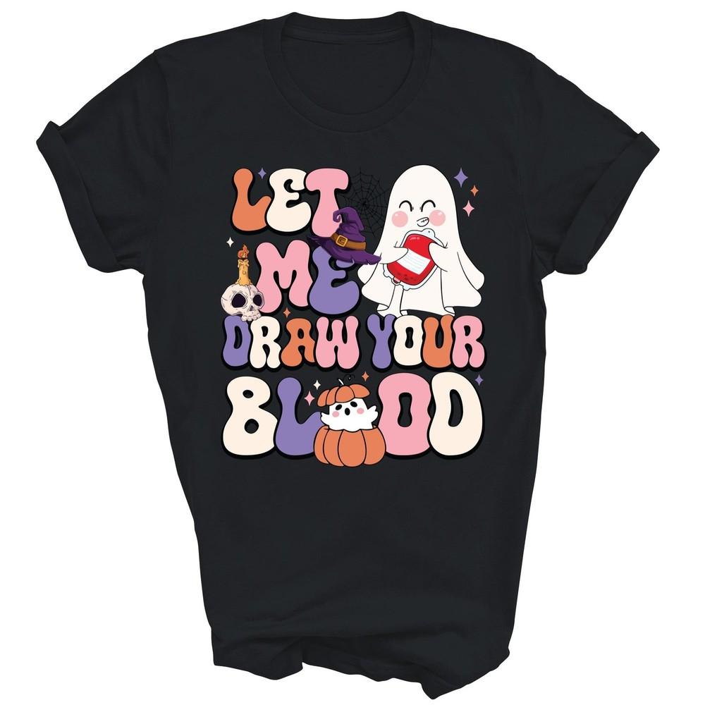 

Let Me Draw Your Blood Halloween Phlebotomist Unisex Shirt Gift S
