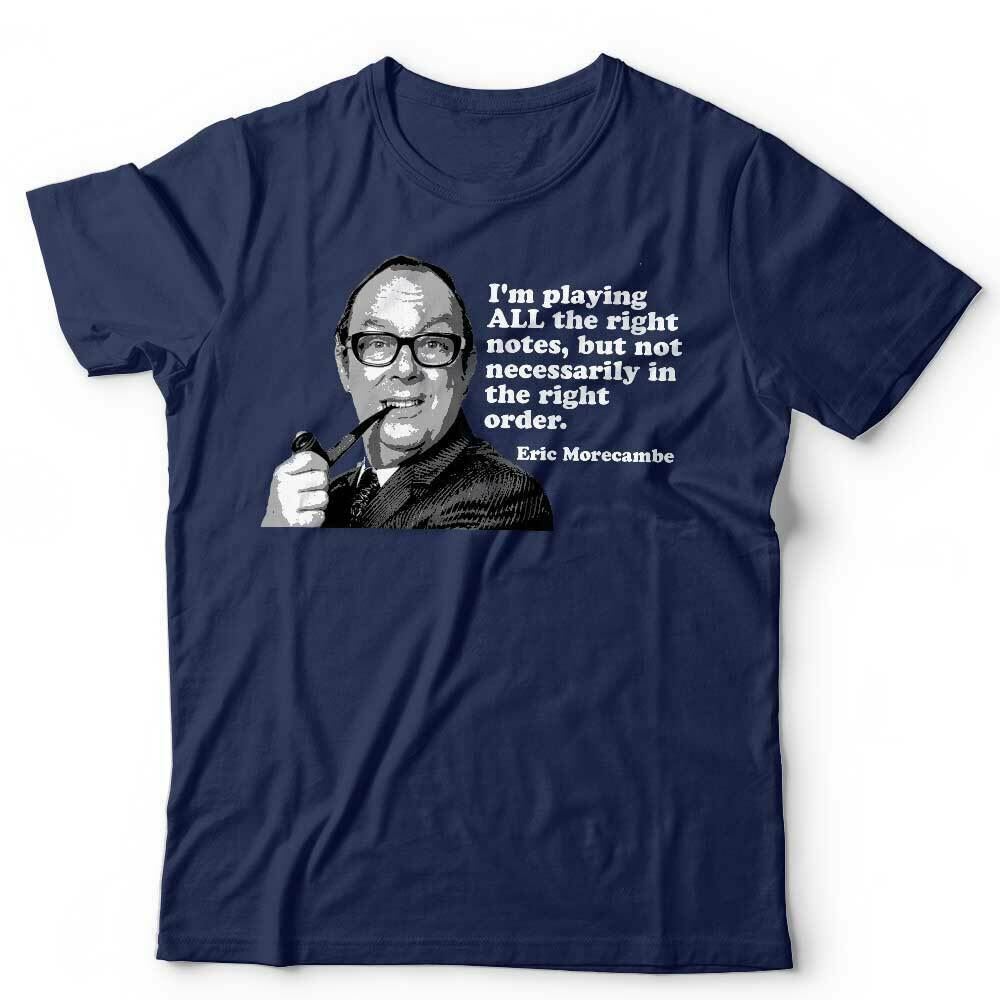Eric Morecambe Tshirt Im Playing All The Right Notes Unisex Wise TV Funny S