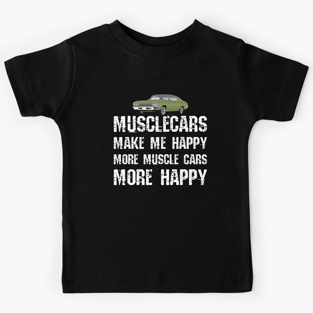 Funny Muscle Cars Make Me Happy High Performance Muscle Car Kids T-Shirt 120