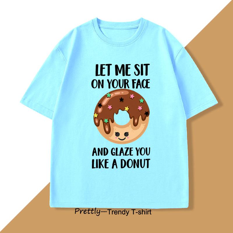 Let Me Sit on Your Face Donut TShirt Funny Rude T Shirt Humorous Men Women Printed Short Sleeve Tees Streetwear Loose Clothes