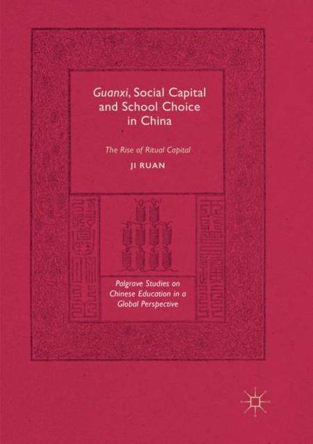 The Guanxi, Social Capital and School Choice In China : The Rise of Ritual Capital Book