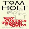 May Contain Traces Of Magic by Tom Holt Paperback Book 9781841495064