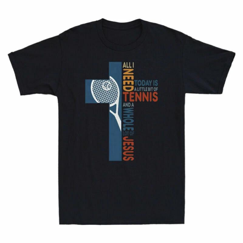 All I Need Today Is A Little Bit Of Tennis And A Whole Lot Of Jesus Men s Shirt S