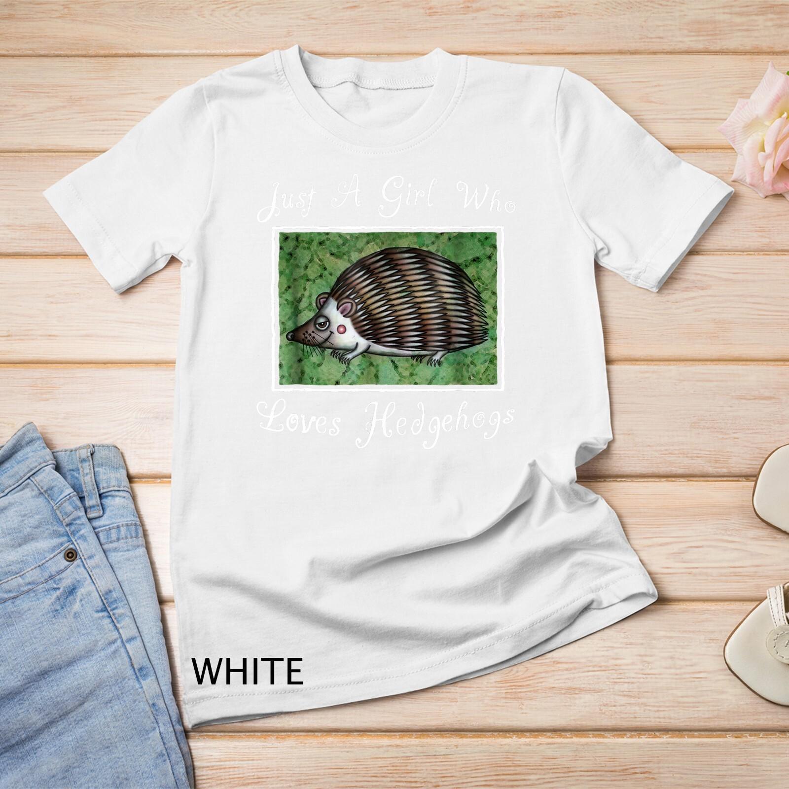 Just A Girl Who Loves Hedgehogs Shirt - Cute Gift Unisex T-Shirt Mens Womens Tees Top XL