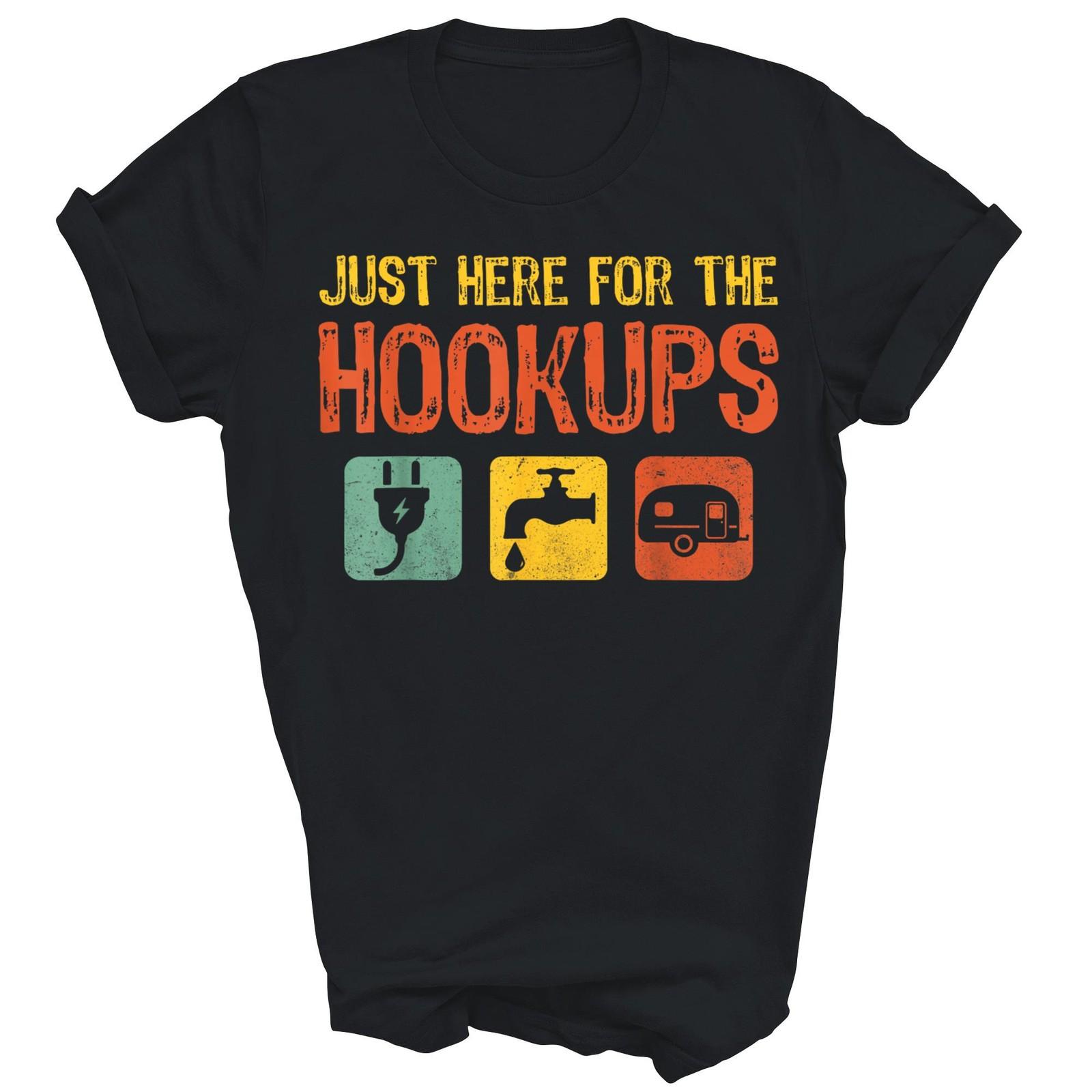 I m Just Here For The Hookups Camper Camping Shirt Gift Unisex T-Shirt XL