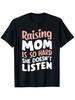 This T-Shirt, Which Says 'Raising My Mom Is So Hard She Doesn'T Listen, ' Is Perfect for Both Men And Women. It'S a Grea