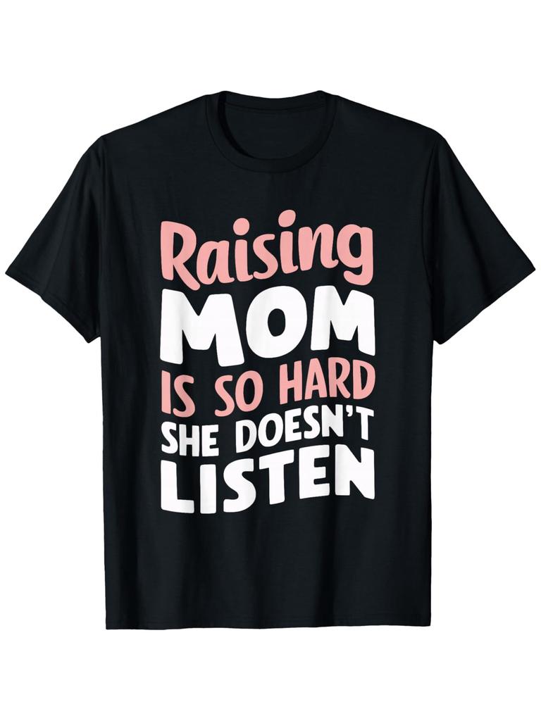This T-Shirt, Which Says 'Raising My Mom Is So Hard She Doesn'T Listen, ' Is Perfect for Both Men And Women. It'S a Grea