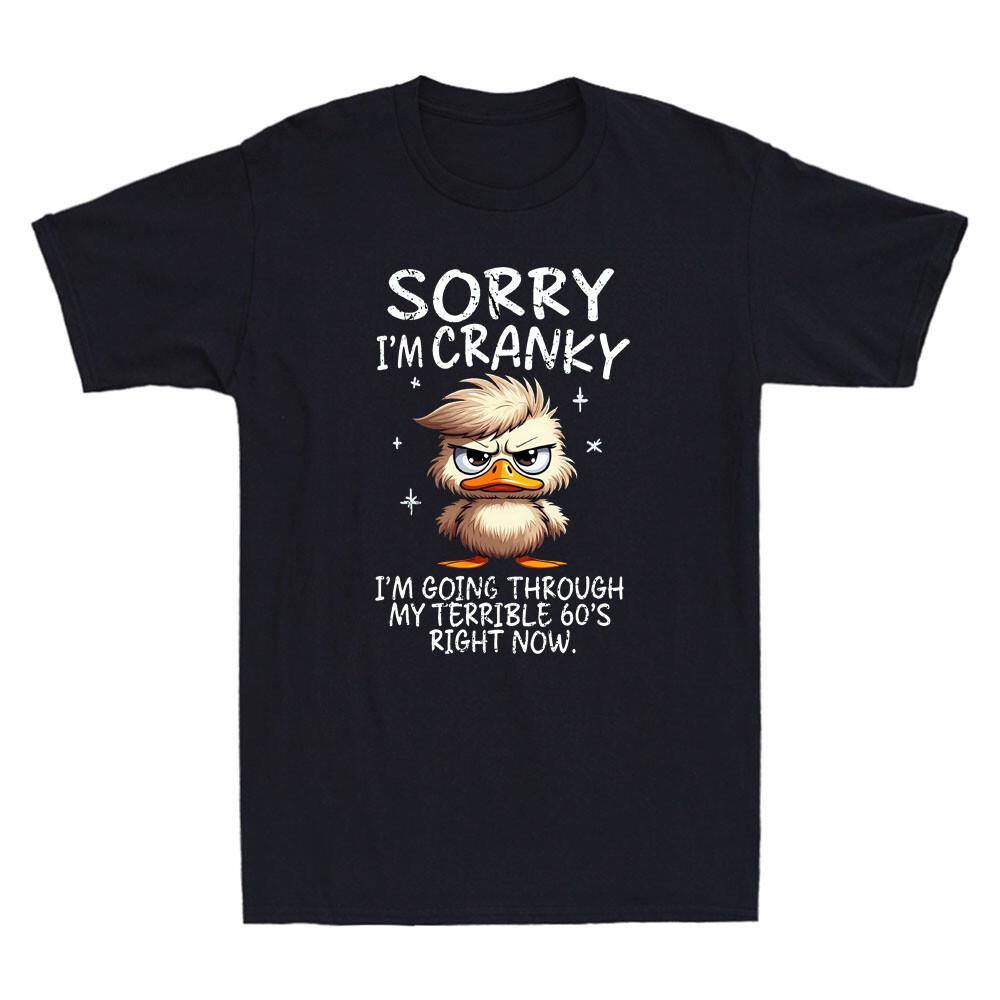 Sorry I m Cranky Going Through My Terrible Funny Duck Meme Quote Men s T-Shirt Unisex T-Shirt XXXL