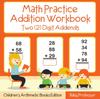 The Math Practice Addition Workbook - Two (2) Digit Addends Children's Arithmetic Books Edition Book