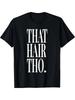 That Hair Tho Hair Stylist Hair Colorist Hairdresser T ShirtComfortable Tee Graphic Print Shirt AllS