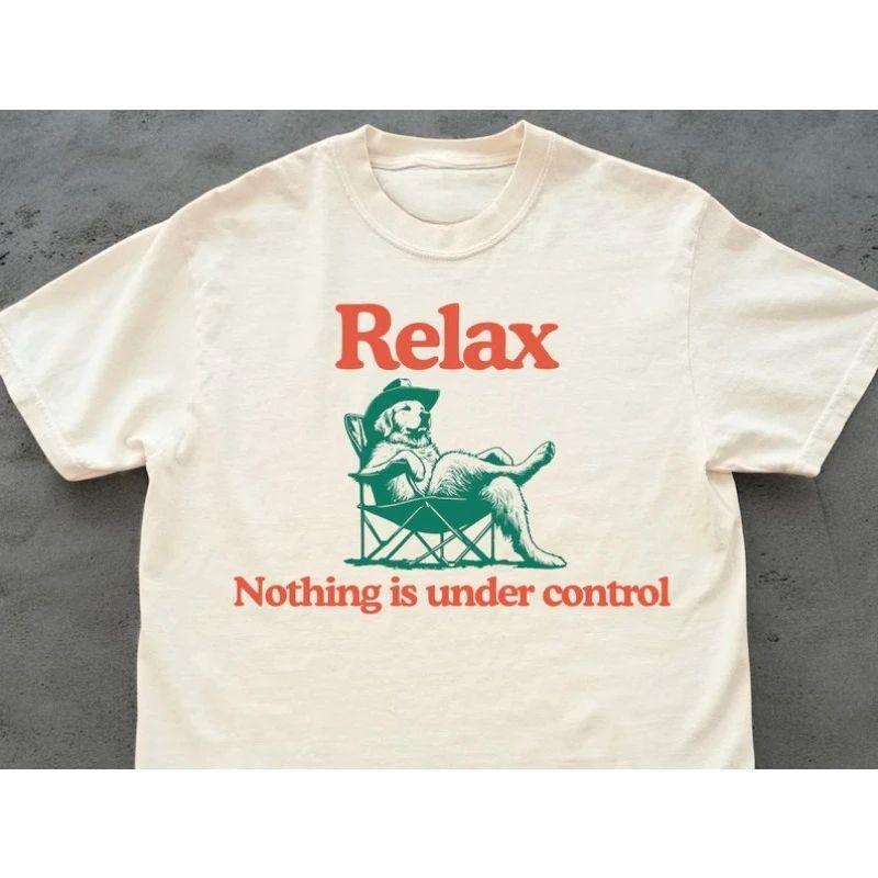 Y2K Funny Relax Nothing Is Under Control Meme T Shirt Vintage Men's Women's Tee Streetwear Casual Cotton 2026 Summer New T-Shirt