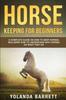 Kniha Horse Keeping For Beginners : A Complete Guide On How To Keep Horses, Including How To Understand Why Horses Do What They Do : 1