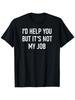 Lustiges sarkastisches T-Shirt Ich würde dir helfen, aber das ist nicht mein Job 100%, Schwarz mit Whi