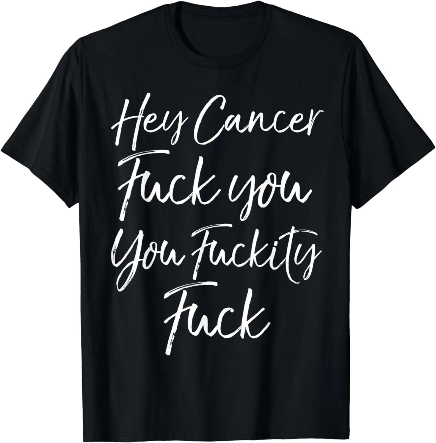Funny F U Cancer Quote Hey Cancer Design Gift T-Shirt S-3XL XXXL