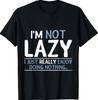 I'm Not Lazy I Just Really Enjoy Doing Nothing T-Shirt