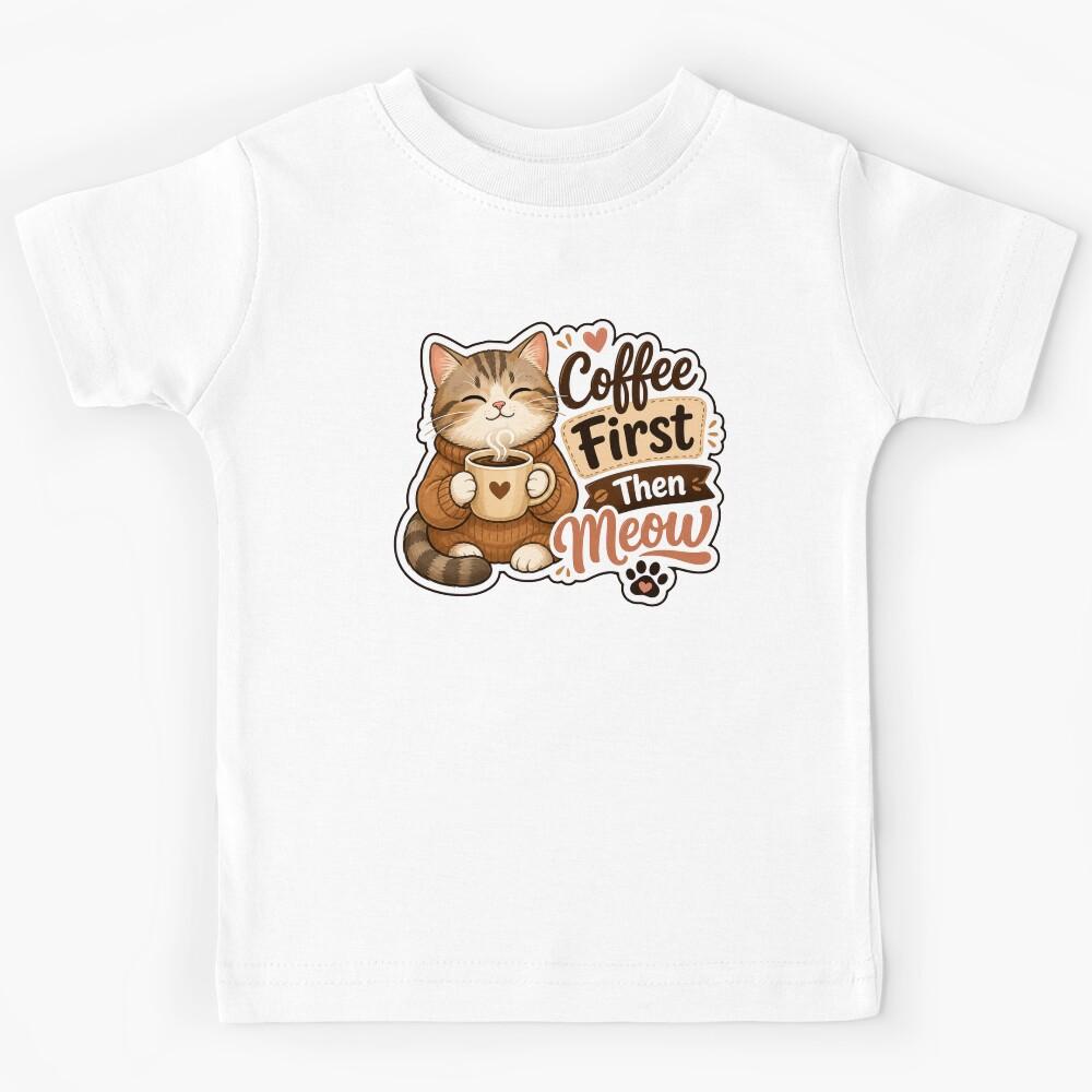 Coffee First Then Meow Cute Cat Meme Design Kids T-Shirt 110