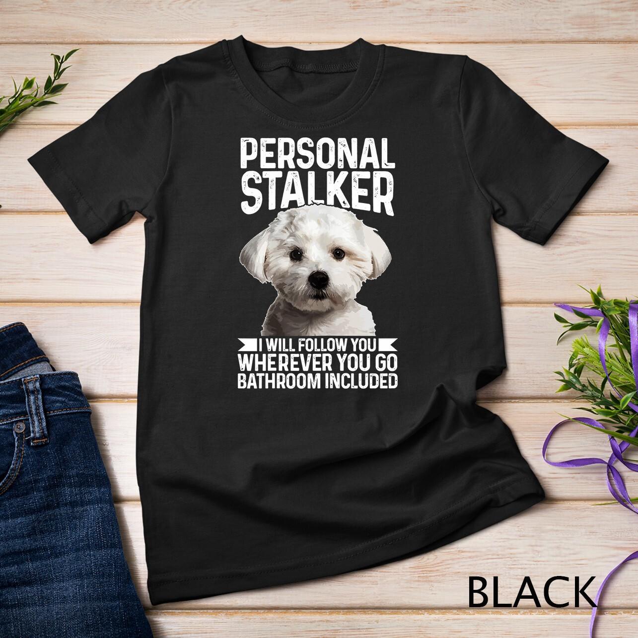 Maltese Personal Stalker Funny Cute Dog Maltese Mom T-Shirt Mens Womens Tees Top Unisex T-Shirt Mens Womens Tees Top 3XL