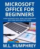 The Microsoft Office For Beginners by M.L. Humphrey - Paperback Book