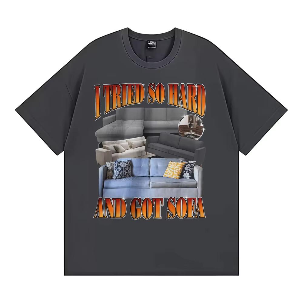 Funny Meme Tshirt I Tried So Hard and Got Sofa Graphic T Shirts Men Women Fashion Casual Humor Short Sleeve T Shirt Streetwear