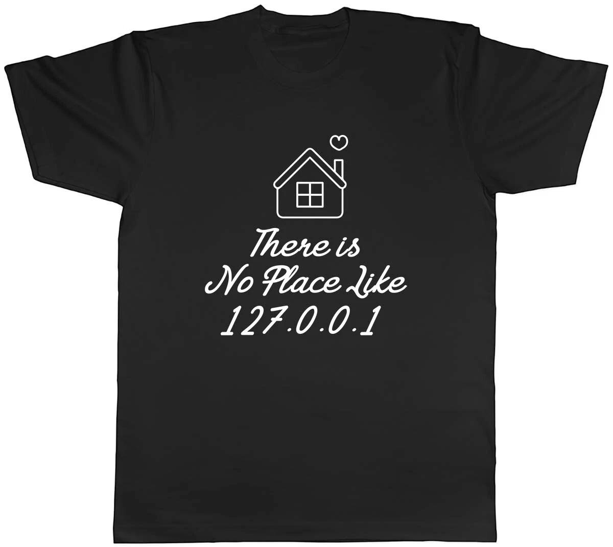 There Is No Place Like 127.0.0.1 Mens Unisex T-Shirt Tee L