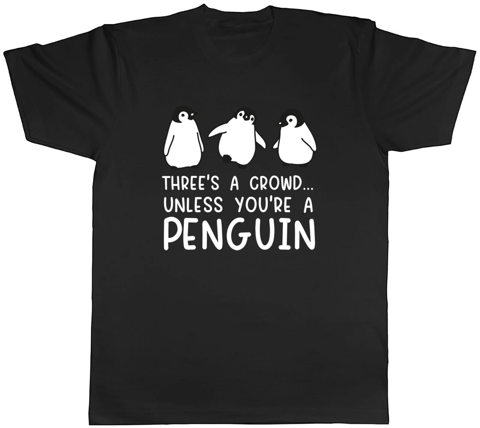 Three s a Crowd Funny Mens T-Shirt Unless You?re a Penguin Tee Gift S