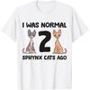 I Was Normal 2 Sphynx Cats Ago T-Shirt