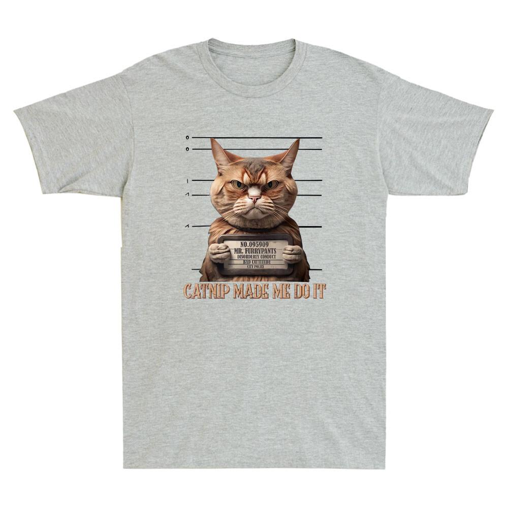 Catnip Made Me Do It Funny Cat Mugshot Meme Quote Cats Lover Retro Unisexs Tshirt