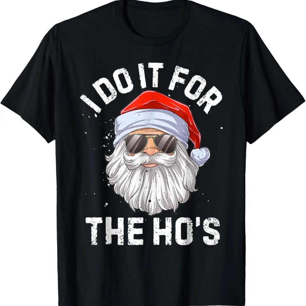 

Funny I Did It For The Ho s Christmas T-Shirt XXXXXL