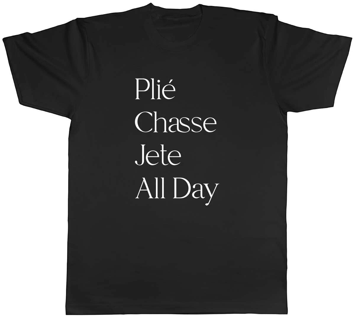 Ballet Plie Chasse Jete All Day Mens Unisex T-Shirt Tee XXXXL