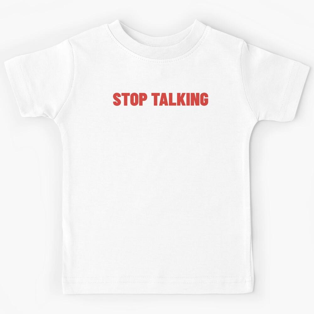 Stop Talking. Funny Sarcastic NSFW Rude Inappropriate Saying Kids T-Shirt 120