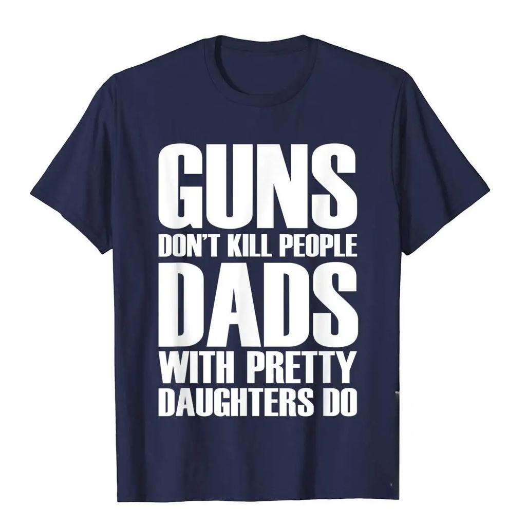 Guns Don't Kill Dads with Beautiful Daughters Kill Men's T-shirts Fun Cotton Men's Tops and Vintage Printed T-shirts Y2K Tops