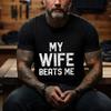 Summer Men's Tshirts Men's Funny My Wife Beats Me T-Shirts Casual T-shirt Sarcastic Papa Grandpa Print Men's T-Shirts Clothing