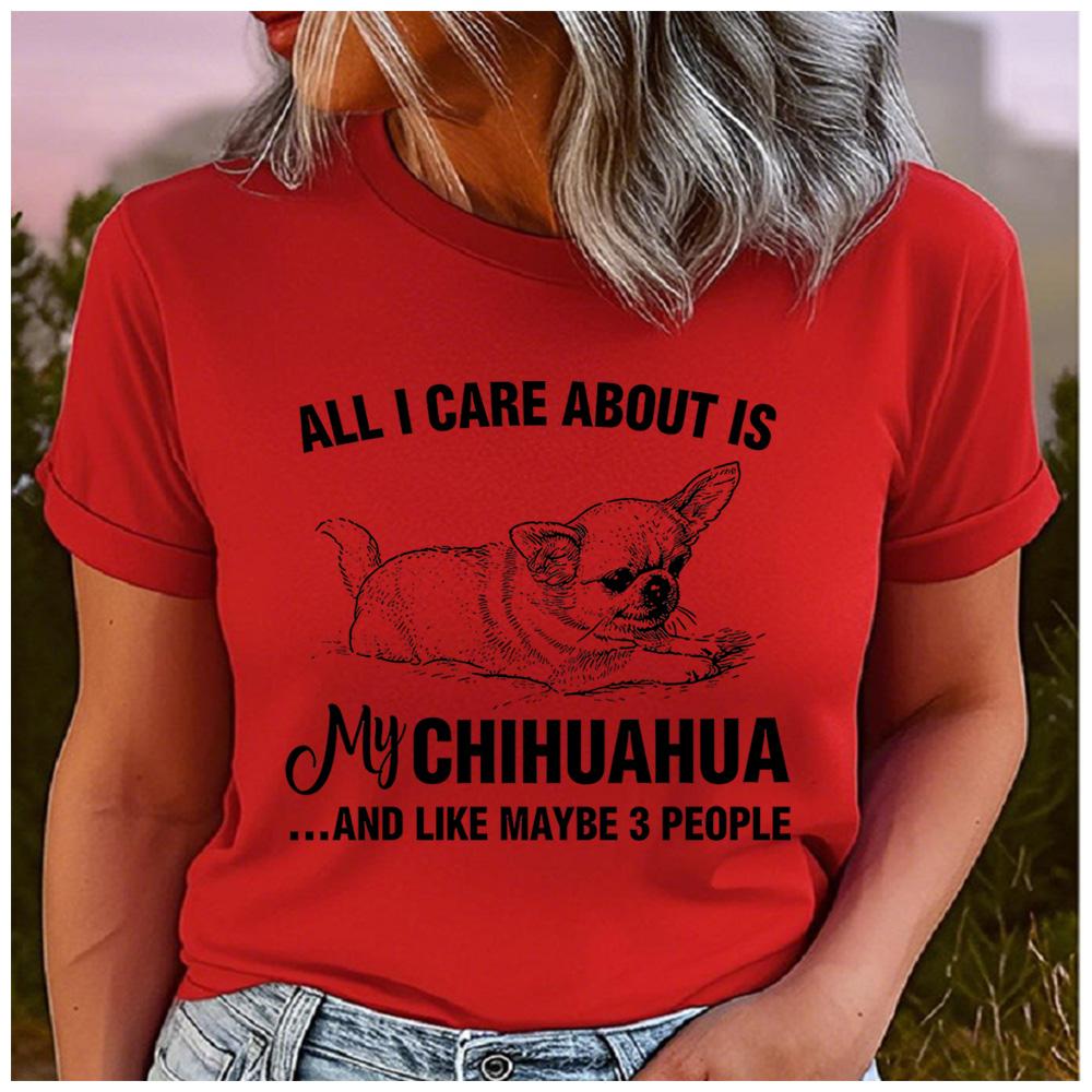 Cotton Funny All I Care About Is My Chihuahua Graphic Women TShirt Chihuahua Mom Casual Short Sleeve Tee