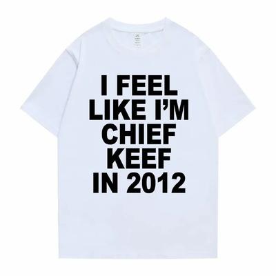 Ich fühle mich wie ich Chief Keef in Grafikdruck T-Shirt Männlich Lustiges Rap Meme T-Shirt Sommer Männer Frauen T-Shirts