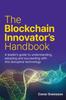 Kniha The Blockchain Innovator's Handbook : A Leader???s Guide To Understanding, Adopting and Succeeding with This Disruptive Technology