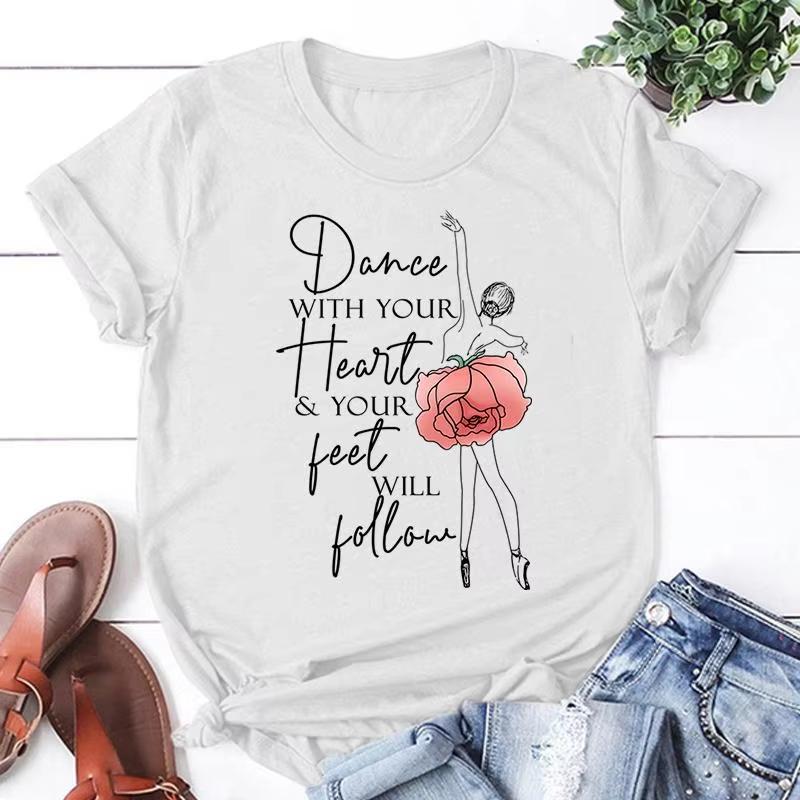 

New Ballet Dancer Dance with Your Heart Your Feet Will Follow Print T Shirt Women Unisex Short Sleeve Tops Tees Summer Fashion Tops S