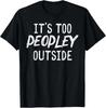 Too Peopley Outside Anti Social Introvert Funny T-Shirt