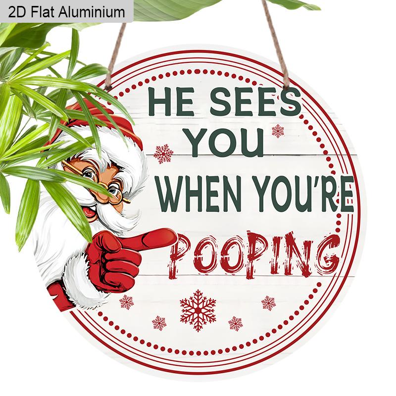 

2D Flat Aluminium Christmas Sign with Funny Santa Claus Pattern - Navidad Decorative Sign & Plaque with He Sees You When You re Pooping - Ideal for 7.87×7.87inch