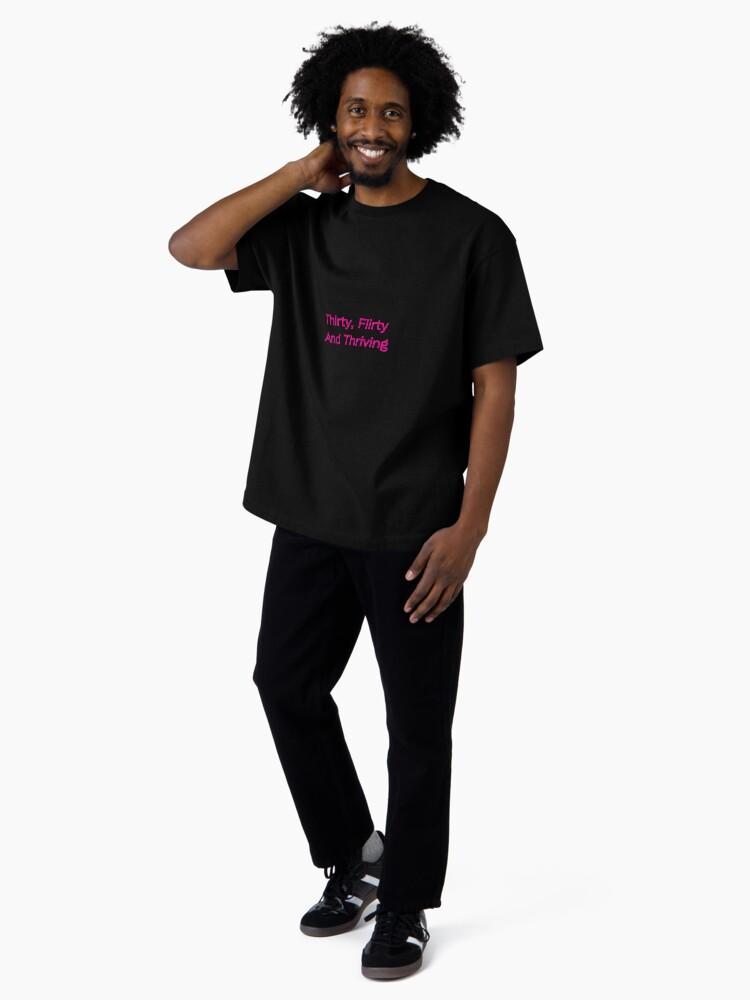 Thirty, Flirty and Thriving (30 years old) Oversized T-Shirt