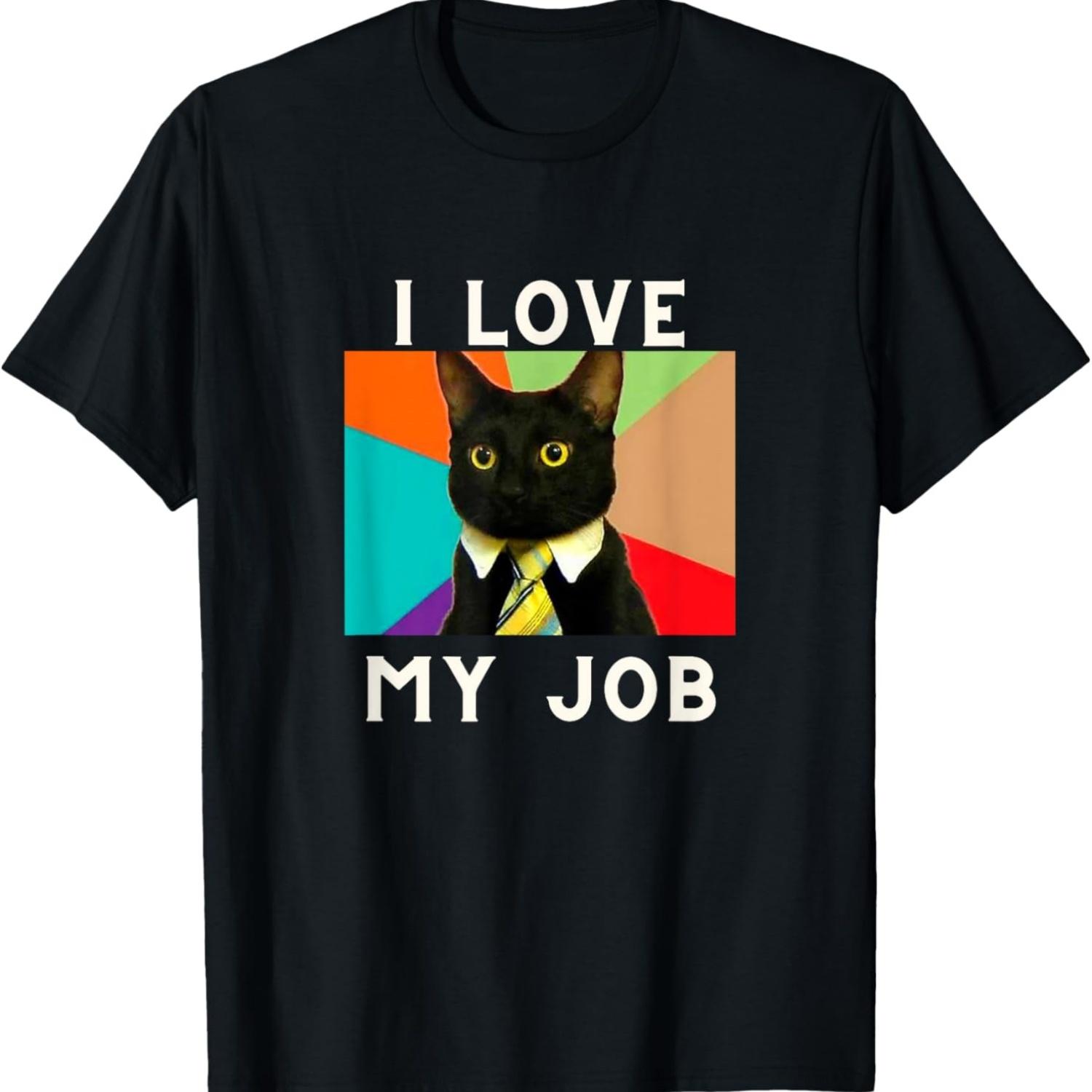 

I Love My Job - Funny Office Cat Memes - Funny Cat Memes Men Women T-Shirt S чёрный
